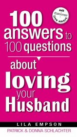 100 Answers to 100 Questions About Loving Your Husband (100 Answers to 100 Questions)
