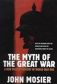 The Myth of the Great War: A New Military History of World War I