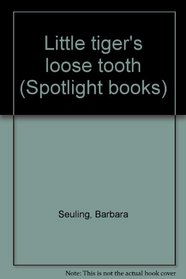 Little tiger's loose tooth (Spotlight books)