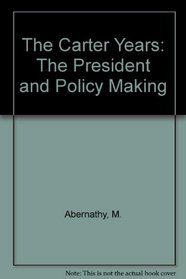The Carter Years: The President and Policy Making