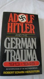 Adolf Hitler and the German trauma, 1913-1945;: An interpretation of the Nazi phenomenon