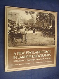 A New England Town in Early Photographs: 149 Illustrations of Southbridge, Massachusetts, 1878-1930