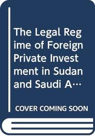 The Legal Regime of Foreign Private Investment in Sudan and Saudi Arabia (Cambridge Studies in International and Comparative Law)