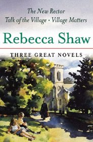 Three Great Novels : The New Rector / Talk of the Village / Village Matters