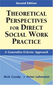 Theoretical Perspectives for Direct Social Work Practice: A Generalist-Eclectic Approach, Second Edition (Springer Series on Social Work)