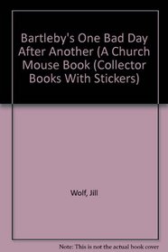 Bartleby's One Bad Day After Another (A Church Mouse Book (Collector Books With Stickers)
