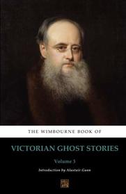 The Wimbourne Book of Victorian Ghost Stories: Volume 3