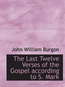 The Last Twelve Verses of the Gospel according to S. Mark