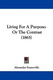 Living For A Purpose: Or The Contrast (1865)