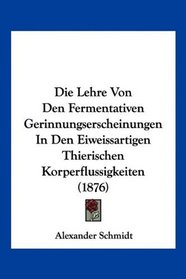 Die Lehre Von Den Fermentativen Gerinnungserscheinungen In Den Eiweissartigen Thierischen Korperflussigkeiten (1876) (German Edition)