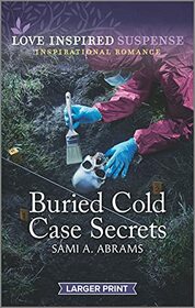Buried Cold Case Secrets (Love Inspired Suspense, No 938) (Larger Print)