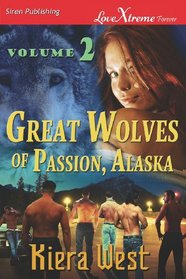 Great Wolves of Passion, Alaska, Vol 2: Convincing Ethan / Shane's Need