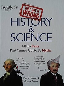They Got It Wrong: History & Science: All the Facts That Turned Out to Be Myths