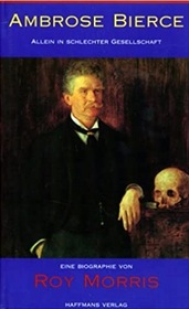 Ambrose Bierce - allein in schlechter Gesellschaft Biographie (Ambrose Bierce: Alone in Bad Company) (German Edition)