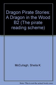 Dragon Pirate Stories: A Dragon in the Wood B2 (The pirate reading scheme)