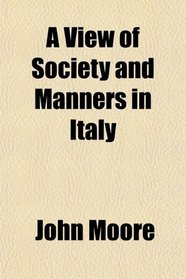 A View of Society and Manners in Italy