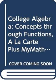 College Algebra: Concepts through Functions, A La Carte Plus MyMathLab (2nd Edition)