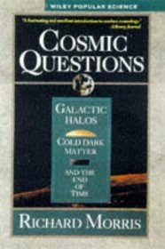 Cosmic Questions : Galactic Halos, Cold Dark Matter and the End of Time (Wiley Popular Science)