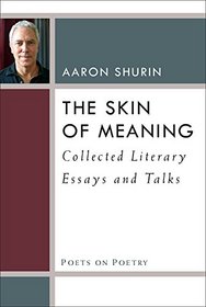 The Skin of Meaning: Collected Literary Essays and Talks (Poets on Poetry)
