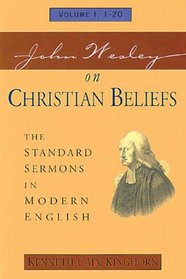 John Wesley on Christian Beliefs: The Standard Sermons in Modern English : Sermons 1-20 (Standard Sermons of John Wesley)