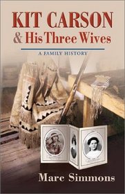 Kit Carson and His Three Wives: A Family History (Calvin P. Horn Lectures in Western History and Culture.)