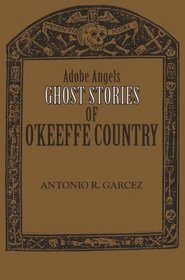 Adobe Angels: Ghost Stories of O'Keeffe Country (Adobe Angels Series)