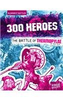 300 Heroes: The Battle of Thermopylae (Edge Books)