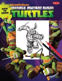 How to Draw Teenage Mutant Ninja Turtles: Learn to draw Leonardo, Raphael, Donatello, and Michelangelo step by step! (Licensed Learn to Draw)