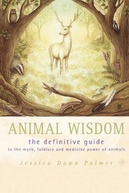 Animal Wisdom: Definitive Guide to Myth, Folklore and Medicine Power of Animals