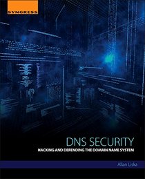 DNS Security: Hacking and Defending the Domain Name System