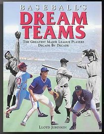 Baseball's Dream Teams: The Greatest Major League Players Decade by Decade