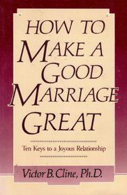 How to Make a Good Marriage Great: Ten Keys to a Joyous Relationship