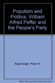 Populism and Politics: William Alfred Peffer and the People's Party