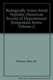 Biologically Active Atrial Peptides (American Society of Hypertension Series Vol 1)