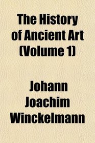 The History of Ancient Art (Volume 1)