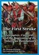 The First Stroke: Lexington, Concord, And the Beginning of the American Revolution