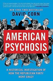 American Psychosis: A Historical Investigation of How the Republican Party Went Crazy