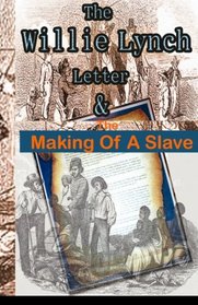 The Willie Lynch Letter And the Making of A Slave