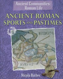 Ancient Roman Sports and Pastimes (Ancient Communities: Roman Life)
