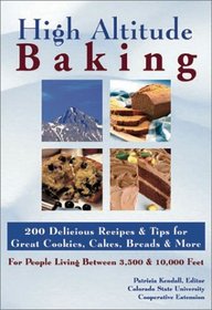 High Altitude Baking: 200 Delicious Recipes  Tips for Great Cookies, Cakes, Breads  More : For People Living Between 3,500  10,000 Feet
