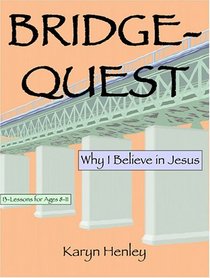 Bridge-Quest, Why I Believe In Jesus