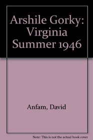 Arshile Gorky: Virginia Summer 1946