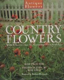 Country Flowers: Wild Classics for the Contemporary Garden (Proctor, Rob//Antique Flowers)