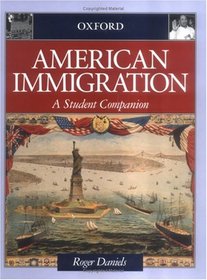 American Immigration: A Student Companion (Oxford Student Companions to American History)