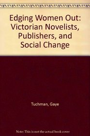 Edging Women Out: Victorian Novelists, Publishers, and Social Change