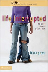 Life Interrupted : The Scoop on Being a Young Mom (Mothers of Preschoolers (Mops))