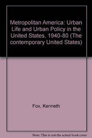 Metropolitan America: Urban Life and Urban Policy in the United States, 1940-80 (The Contemporary United States)