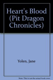 Heart's Blood: Pit Dragons : Book Two (Yolen, Jane. Pit Dragons, Bk. 2.)