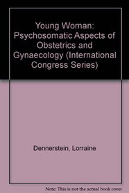The Young Woman: Psychosomatic Aspects of Obstetrics and Gynaecology (International Congress Series)