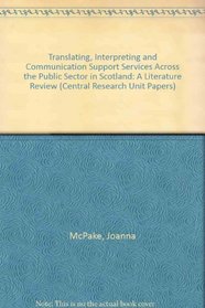 Translating, Interpreting and Communication Support Services Across the Public Sector in Scotland: A Literature Review (Central Research Unit Papers)